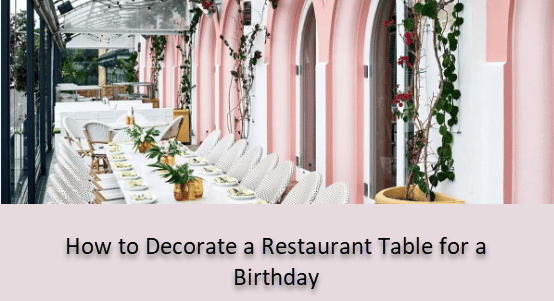 How to Decorate a Restaurant Table for a Birthday