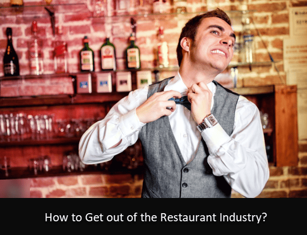How to Get out of the Restaurant Industry? 