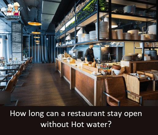how long can a restaurant stay open without hot water