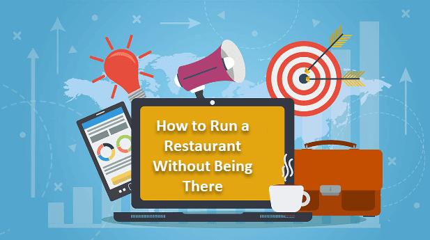 How to Run a Restaurant Without Being There