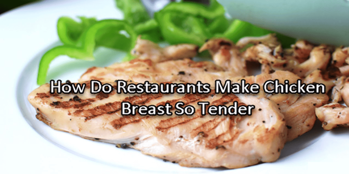 How Do Restaurants Make Chicken Breast So Tender?