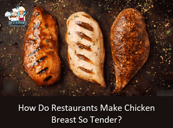 How Do Restaurants Make Chicken Breast So Tender