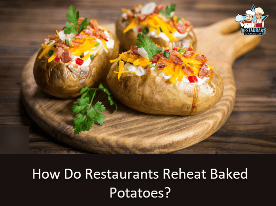 How Do Restaurants Reheat Baked Potatoes